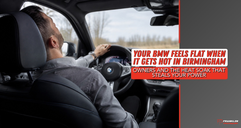 Your BMW Feels Flat When It Gets Hot in Birmingham – Owners and the Heat Soak That Steals Your Power